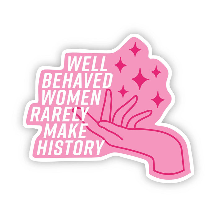 Well Behaved Women Rarely Make History Pink Sticker: Blue