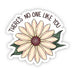 There's No One Like You Floral Sticker - DiscoSports