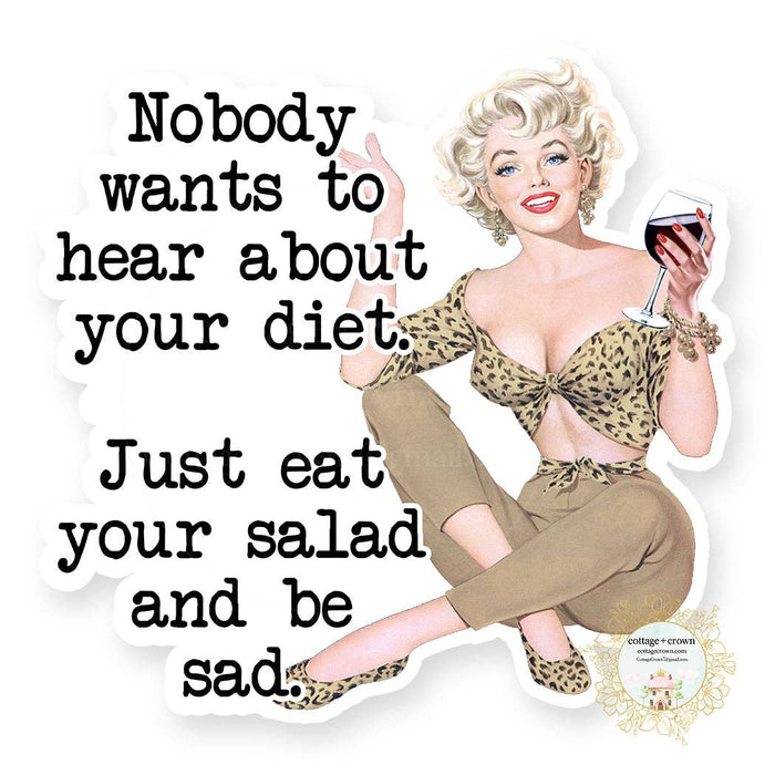 "Nobody Wants To Hear About Your Diet...Eat Your Salad" Sticker