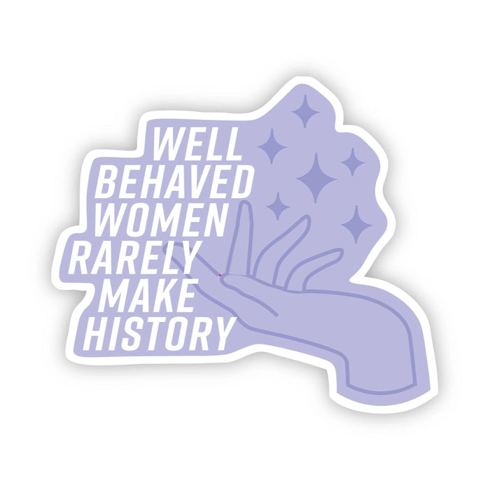 Well Behaved Women Rarely Make History Pink Sticker: Blue