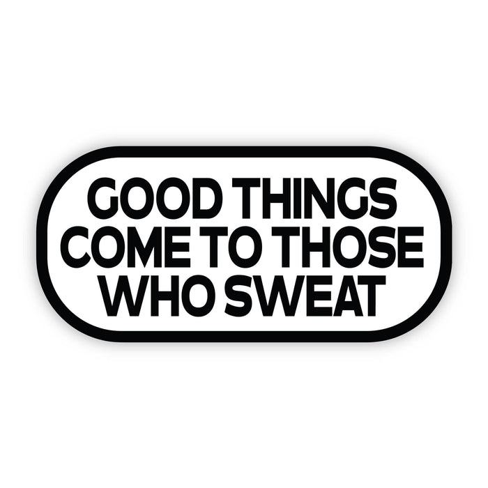 "Good Things Come to Those Who Sweat" Sticker