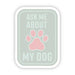 "Ask Me About My Dog" Sticker - DiscoSports